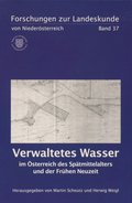 Verwaltetes Wasser im Österreich des Spätmittelalters und der Frühen Neuzeit (FoLKNÖ 37)